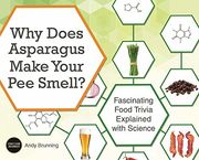 Why Does Asparagus Make Your Pee Smell?: Fascinating Food Trivia Explained with Science