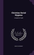 Christian Social Hygiene: A Guide for Youth (en Inglés)