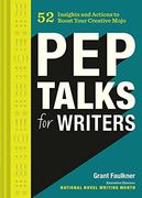 Pep Talks for Writers: 52 Insights and Actions to Boost Your Creative Mojo (en Inglés)