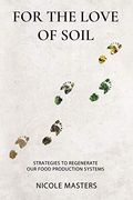 For the Love of Soil: Strategies to Regenerate our Food Production Systems (en Inglés)