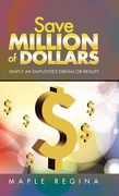 Save Million of Dollars: Simply an Employee's Dream or Reality (en Inglés)