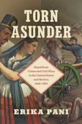 Torn Asunder: Republican Crises and Civil Wars in the United States and Mexico, 1848-1867 (en Inglés)