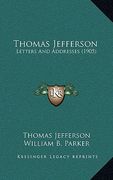 thomas jefferson: letters and addresses (1905) (en Inglés)