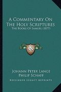 a commentary on the holy scriptures: the books of samuel (1877) (en Inglés)
