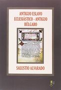 ANTIGUO ESLAVO ECLESIÁSTICO - ANTIGUO BÚLGARO