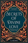 Secrets of Divine Love: A Spiritual Journey Into the Heart of Islam (en Inglés)