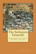 The Srebrenica Genocide: Abominable Atrocities In Our Lifetime (en Inglés)