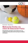 Motivación Frente a la Clase de Educación Física: Estudiantes de Básica Secundaria de una Institución Educativa del Municipio de Bello-Antioquia (in Spanish)