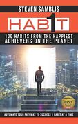 1 Habit: 100 Habits From the World’S Happiest Achievers