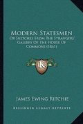 modern statesmen: or sketches from the strangers' gallery of the house of commons (1861) (en Inglés)