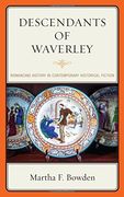 Descendants of Waverley: Romancing History in Contemporary Historical Fiction (Transits: Literature, Thought & Culture, 1650 1850)