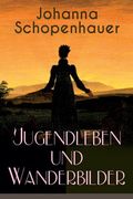 Johanna Schopenhauer: Jugendleben und Wanderbilder: Memoiren, Essays, Reiseerinnerungen und Briefe: Reise durch England und Schottland, Münc (en Inglés)
