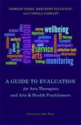 A Guide to Evaluation for Arts Therapists and Arts & Health Practitioners (en Inglés)