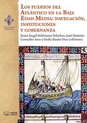 Los Puertos del Atlántico en la Baja Edad Media: Navegación, Instituciones y Gobernanza: 20 (Verum et Pulchrum Medium Aevum)