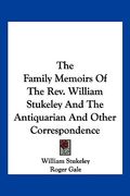 the family memoirs of the rev. william stukeley and the antiquarian and other correspondence (en Inglés)
