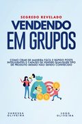 Vendendo em Grupo: Como criar de maneira fácil e rápido posts inteligentes e capazes de vender qualquer produto mesmo não sendo conhecido (in Portuguese)