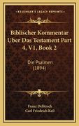 Biblischer Kommentar Uber Das Testament Part 4, V1, Book 2: Die Psalmen (1894) (en Alemán)