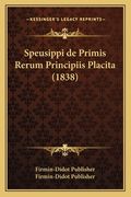 Speusippi de Primis Rerum Principiis Placita (1838) (en Latin)