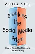 Breaking the Social Media Prism: How to Make our Platforms Less Polarizing (en Inglés)