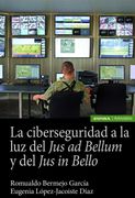 La Ciberseguridad a la luz del jus ad Bellum y del jus in Bello