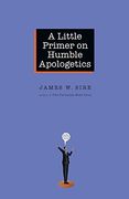 a little primer on humble apologetics (en Inglés)