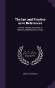 The law and Practice as to References: And the Powers And Duties of Referees, With Numerous Forms (en Inglés)