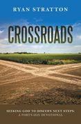 Crossroads: Seeking God to Discern Next Steps: a Forty-Day Devotional (en Inglés)