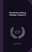 The Works of Henry Fielding, Volume 12 (en Inglés)