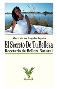El Secreto de tu Belleza: Recetario de Belleza Natural