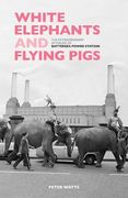 White Elephants and Flying Pigs: The Extraordinary Afterlife of Battersea Power Station (en Inglés)