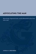 Advocating the Man: Masculinity, Organized Labor, and the Household in new York, 1800-1840 (Gutenberg-E)