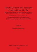 Material, Virtual and Temporal Compositions: On the Relationships Between Objects (Bar International Series) (en Inglés)
