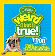 Weird but True Food: 300 Bite-Size Facts About Incredible Edibles (en Inglés)