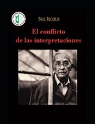 El conflicto de las interpretaciones: Ensayos de hermenéutica - Obras selectas de Paul Ricoeur 3 (in Spanish)
