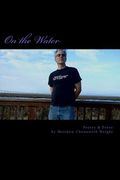 On the Water: Poetry & Prose by Matthew Chenoweth Wright (en Inglés)