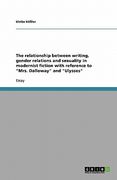 the relationship between writing, gender relations and sexuality in modernist fiction with reference to "mrs. dalloway" and "ulysses"