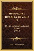 Histoire De La Republique De Venise V5: Depuis Sa Fondation Jusqu'a Present (1760) (en Francés)
