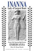 Inanna, Lady of Largest Heart: Poems of the Sumerian High Priestess Enheduanna