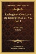Realregister Over Love Og Reskripter M. M. V2, Part 1: 1660-1892 (1895) (en Danés)