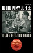Blood in My Coffee: The Life of the Fight Doctor (en Inglés)
