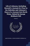 Life of Johnson, Including Boswell's Journal of a Tour to the Hebrides and Johnson's Diary of a Journey Into North Wales. Edited by George Birkbeck Hi (en Inglés)
