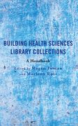 Building Health Sciences Library Collections: A Handbook (en Inglés)