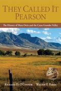 They Called It Pearson: The History of Mata Ortiz and the Casas Grandes Valley (en Inglés)