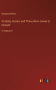 On Being Human; and When a Man Comes to Himself: in large print 