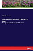 Leben Willirams Abtes von Ebersberg in Baiern: Beitrag zur Geschichte des xi. Jahrhunderts (en Alemán)