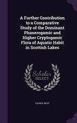 A Further Contribution to a Comparative Study of the Dominant Phanerogamic and Higher Cryptogamic Flora of Aquatic Habit in Scottish Lakes (en Inglés)