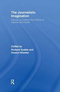 The Journalistic Imagination: Literary Journalists From Defoe to Capote and Carter (en Inglés)