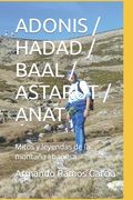 Adonis / Hadad / Baal / Astarut / Anat: Mitos y leyendas de la montaña libanesa (in Spanish)