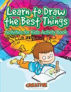 Learn to Draw the Best Things: Activities for Kids Activity Book (en Inglés)