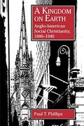 A Kingdom on Earth: Anglo-American Social Christianity, 1880–1940 